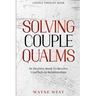 Couple Therapy Book: Solving Couple Qualms - The Decisive Book To Resolve Conflicts In Relationships