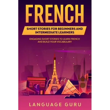 French Short Stories for Beginners and Intermediate Learners: Learn French and Build Your Vocabulary