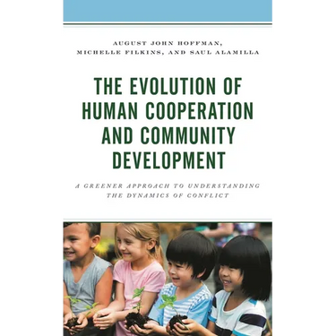 The Evolution of Human Cooperation and Community Development: A Greener Approach to Understanding the Dynamics of Conflict