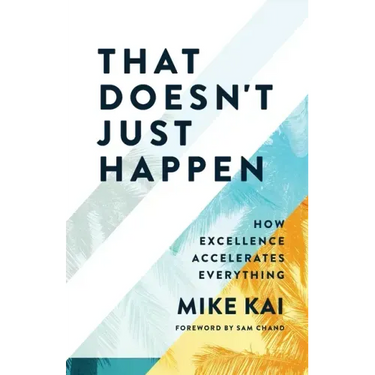 That Doesn't Just Happen: How Excellence Accelerates Everything