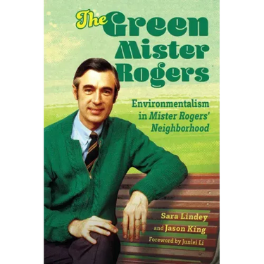 The Green Mister Rogers: Environmentalism in Mister Rogers' Neighborhood