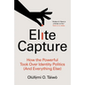Elite Capture: How the Powerful Took Over Identity Politics (and Everything Else)