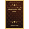 Freemasonry In Shanghai And Northern China (1900)