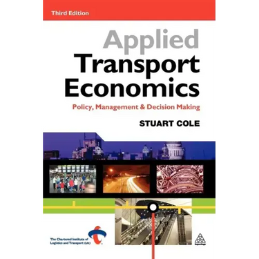 Applied Transport Economics: Policy Management and Decision Making