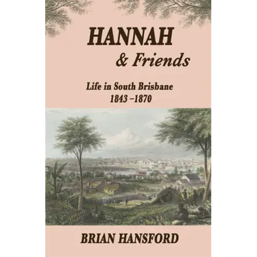 Hannah & Friends: Life in South Brisbane 1843-1870