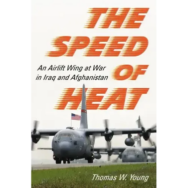 The Speed of Heat: An Airlift Wing at War in Iraq and Afghanistan