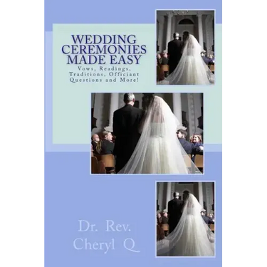 Wedding Ceremonies Made Easy: Vows, Readings, Traditions, Officiant Questions and More!