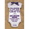 Paper Crafts: 51 Card & Invitation Crafts For Birthdays, Weddings, Showers, Parties, & Much More! (2nd Edition)