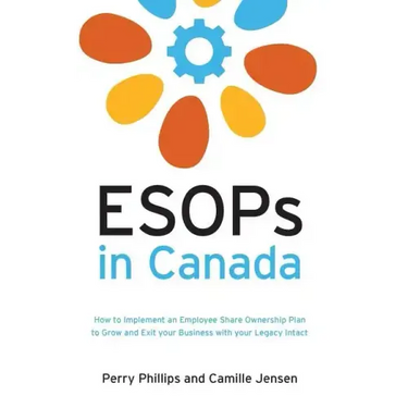 ESOPs in Canada: How to Implement an Employee Share Ownership Plan to Grow and Exit your Business with your Legacy Intact