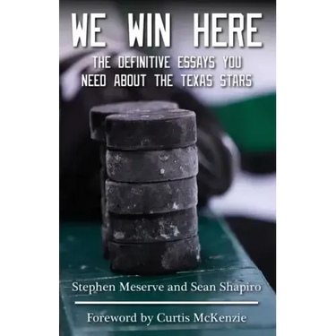 We Win Here: The Definitive Essays You Need About The Texas Stars