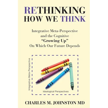 Rethinking How We Think: Integrative Meta-Perspective and the Cognitive "Growing Up" On Which Our Future Depends (The Evolution of Creative Sys