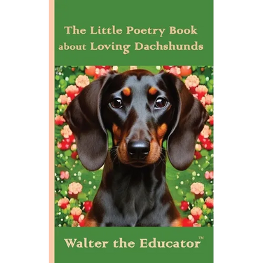 The Little Poetry Book about Loving Dachshunds