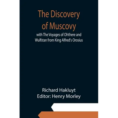 The Discovery of Muscovy with The Voyages of Ohthere and Wulfstan from King Alfred's Orosius