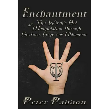 Enchantment: The Witches' Art of Manipulation by Gesture, Gaze and Glamour