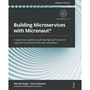 Building Microservices with Micronaut(R): A quick-start guide to building high-performance reactive microservices for Java developers