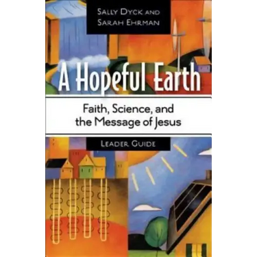 A Hopeful Earth Leader Guide: Faith, Science, and the Message of Jesus