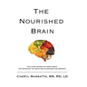 The Nourished Brain: The Latest Science On Food's Power For Protecting The Brain From Alzheimers and Dementia