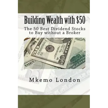 Building Wealth with $50: The 50 Best Dividend Stocks to Buy without a Broker