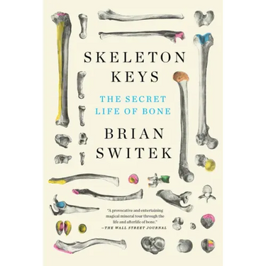 Skeleton Keys: The Secret Life of Bone