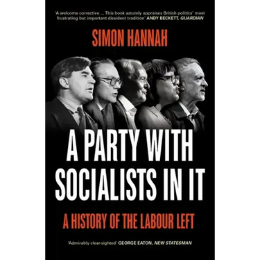 A Party with Socialists in It: A History of the Labour Left