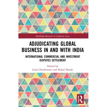 Adjudicating Global Business in and with India: International Commercial and Investment Disputes Settlement