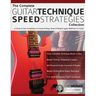 The Complete Guitar Technique Speed Strategies Collection: A Three-In-One Compilation of Sweep Picking, Speed Picking & Legato Methods For Guitar