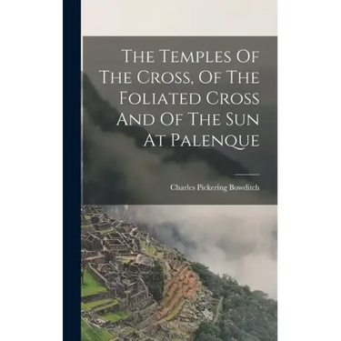 The Temples Of The Cross, Of The Foliated Cross And Of The Sun At Palenque