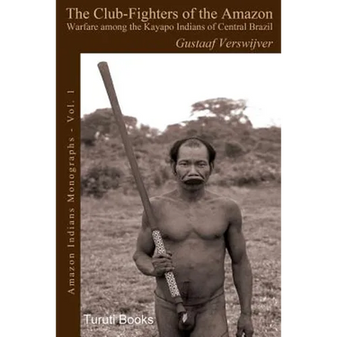The Club-Fighters of the Amazon: Warfare among the Kayapo Indians of Central Brazil