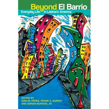 Beyond El Barrio: Everyday Life in Latina/o America