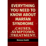 Everything you need to know about Marfan Syndrome: Causes, Symptoms, Treatment
