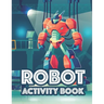Robot Activity Book: Awesome Robot Illustrations And Designs To Color, Tracing And Coloring Activity For Children