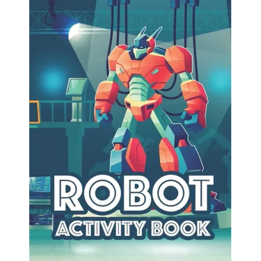 Robot Activity Book: Awesome Robot Illustrations And Designs To Color, Tracing And Coloring Activity For Children