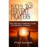 The Keys to Fervent Prayer: The Prayer Warrior Guide to Praying Always