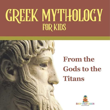 Greek Mythology for Kids From the Gods to the Titans