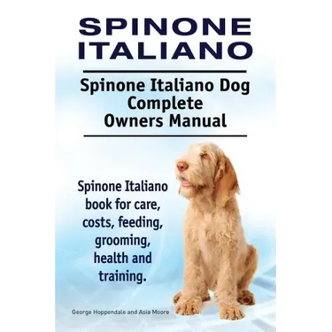 Spinone Italiano. Spinone Italiano Dog Complete Owners Manual. Spinone Italiano book for care, costs, feeding, grooming, health and training.