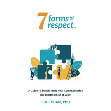 7 Forms of Respect: A Guide to Transforming Your Communication and Relationships at Work