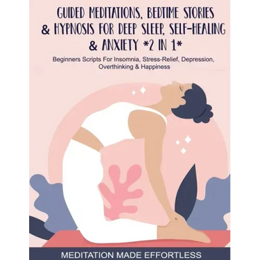 Guided Meditations, Bedtime Stories & Hypnosis For Deep Sleep, Self-Healing & Anxiety (2 In 1)Beginners Scripts For Insomnia, Stress-Relief, Depressio