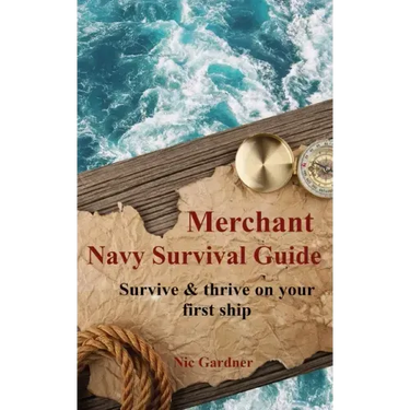 Merchant Navy Survival Guide: Survive & thrive on your first ship