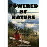 Powered By Nature: How Nature Improves Our Happiness, Health, and Performance