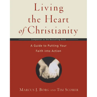 Living the Heart of Christianity: A Companion Workbook to the Heart of Christianity-A Guide to Putting Your Faith Into Action
