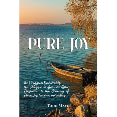 Pure Joy: The Struggle to find Identity, the Struggle to Gain an Upper Perspective, to the Claiming of Peace, Joy, Freedom and Victory