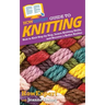 HowExpert Guide to Knitting: How to Knit Step by Step, Learn Knitting Skills, and Become a Better Knitter