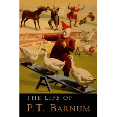 The Life of P. T. Barnum: Written by Himself
