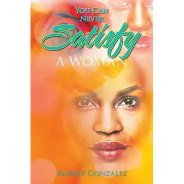You Can Never Satisfy a Woman