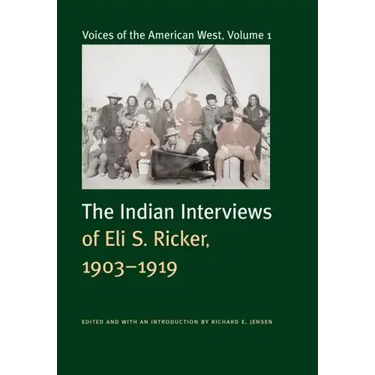 Voices of the American West, Volume 1: The Indian Interviews of Eli S. Ricker, 1903-1919