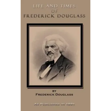 Life and Times of Frederick Douglass: His Early Life as a Slave, His Escape from Bondage, and His Complete History to the Present Time