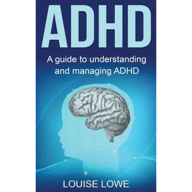 ADHD: A Guide to Understanding and Managing ADHD