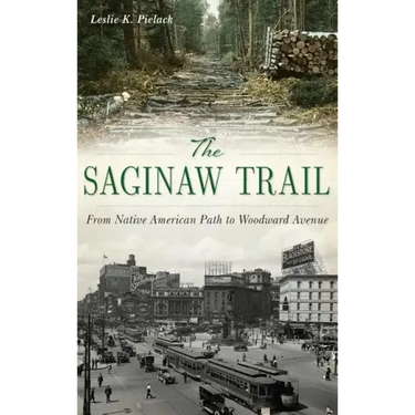 The Saginaw Trail: From Native American Path to Woodward Avenue