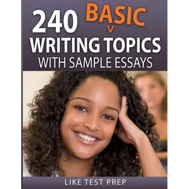 240 Basic Writing Topics: with Sample Essays