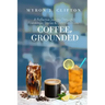 Coffee, Grounded: A Reflective Journey Through Friendships, Stories, & Delicious Drinks